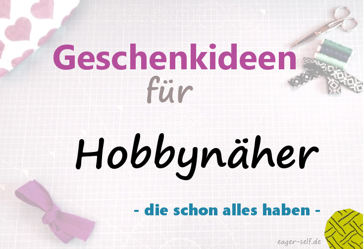 Geschenkideen Fur Hobbynaher Eager Self